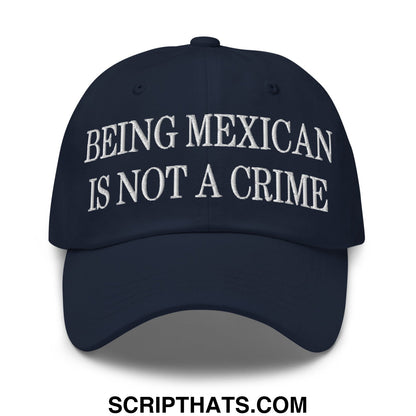 Being Mexican is not a Crime Embroidered Unstructured Dad Hat Navy