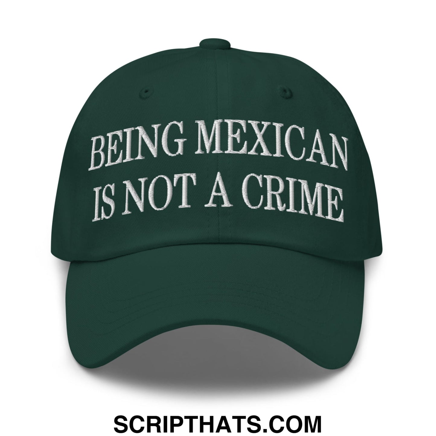 Being Mexican is not a Crime Embroidered Unstructured Dad Hat Spruce