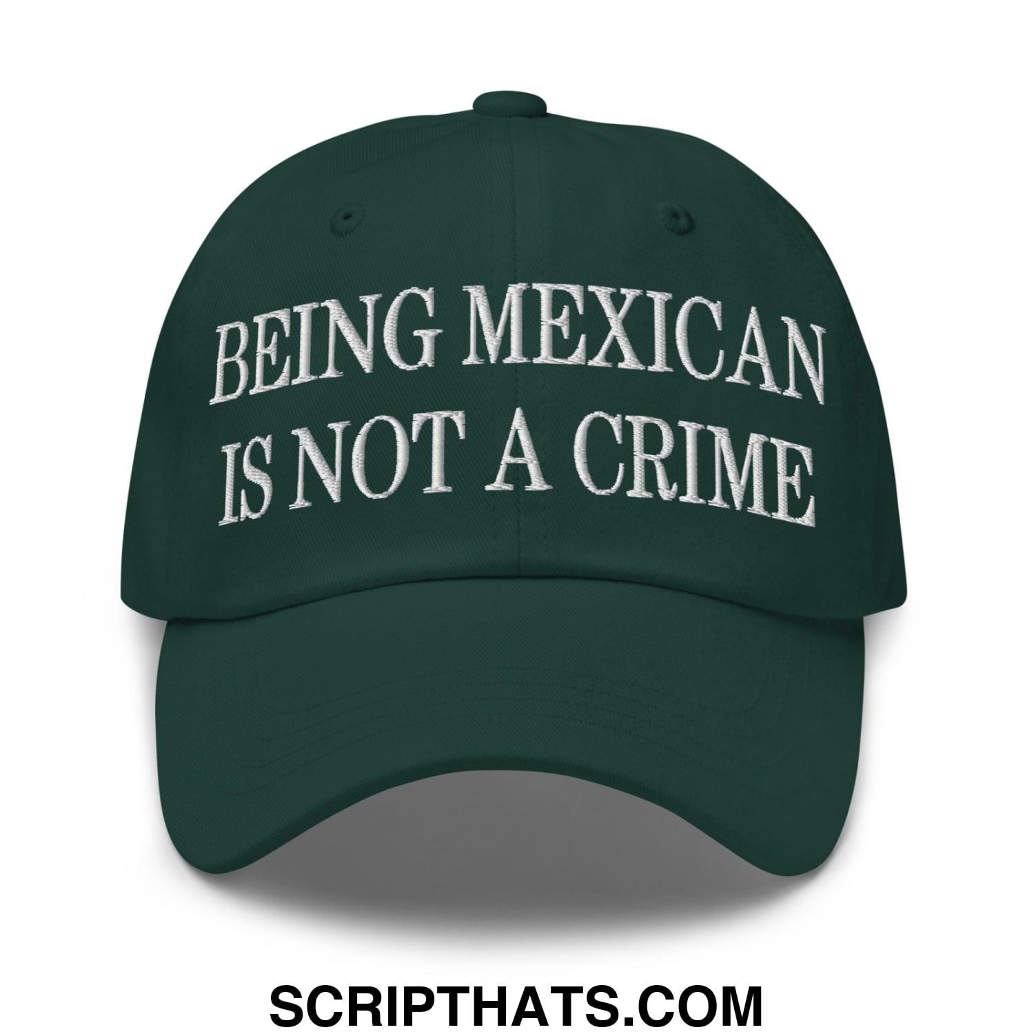 Being Mexican is not a Crime Embroidered Unstructured Dad Hat Spruce