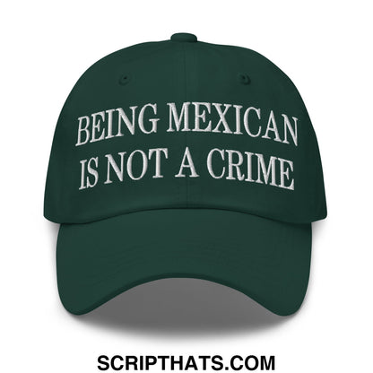 Being Mexican is not a Crime Embroidered Unstructured Dad Hat Spruce