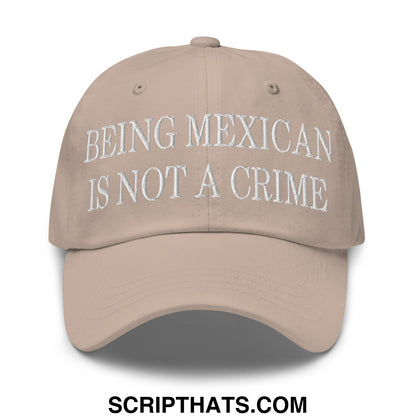 Being Mexican is not a Crime Embroidered Unstructured Dad Hat Stone