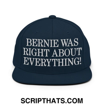 Bernie Was Right About Everything! Embroidered Flat Bill Brim Snapback Hat Dark Navy