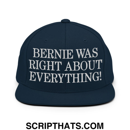 Bernie Was Right About Everything! Embroidered Flat Bill Brim Snapback Hat Dark Navy