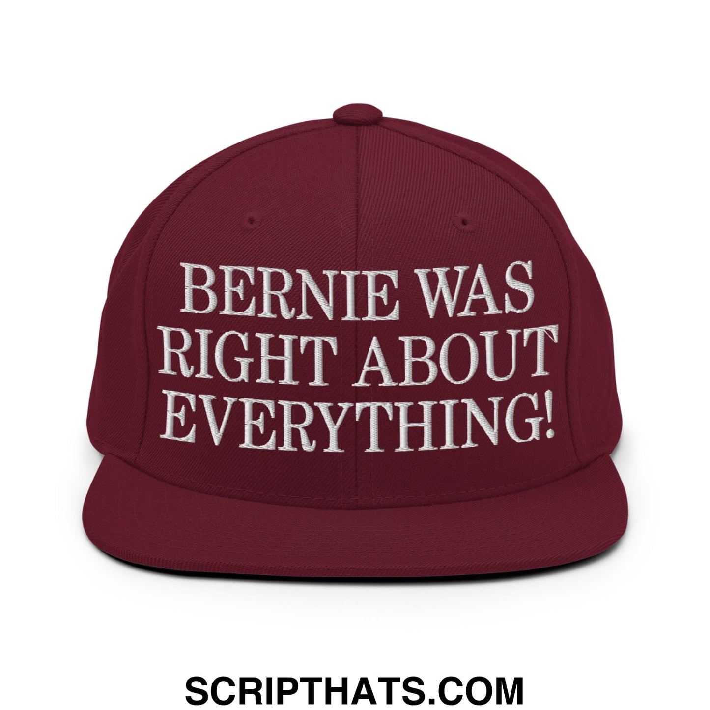 Maroon flat bill brim snapback hat with white embroidered text bernie was right about everything on front panel