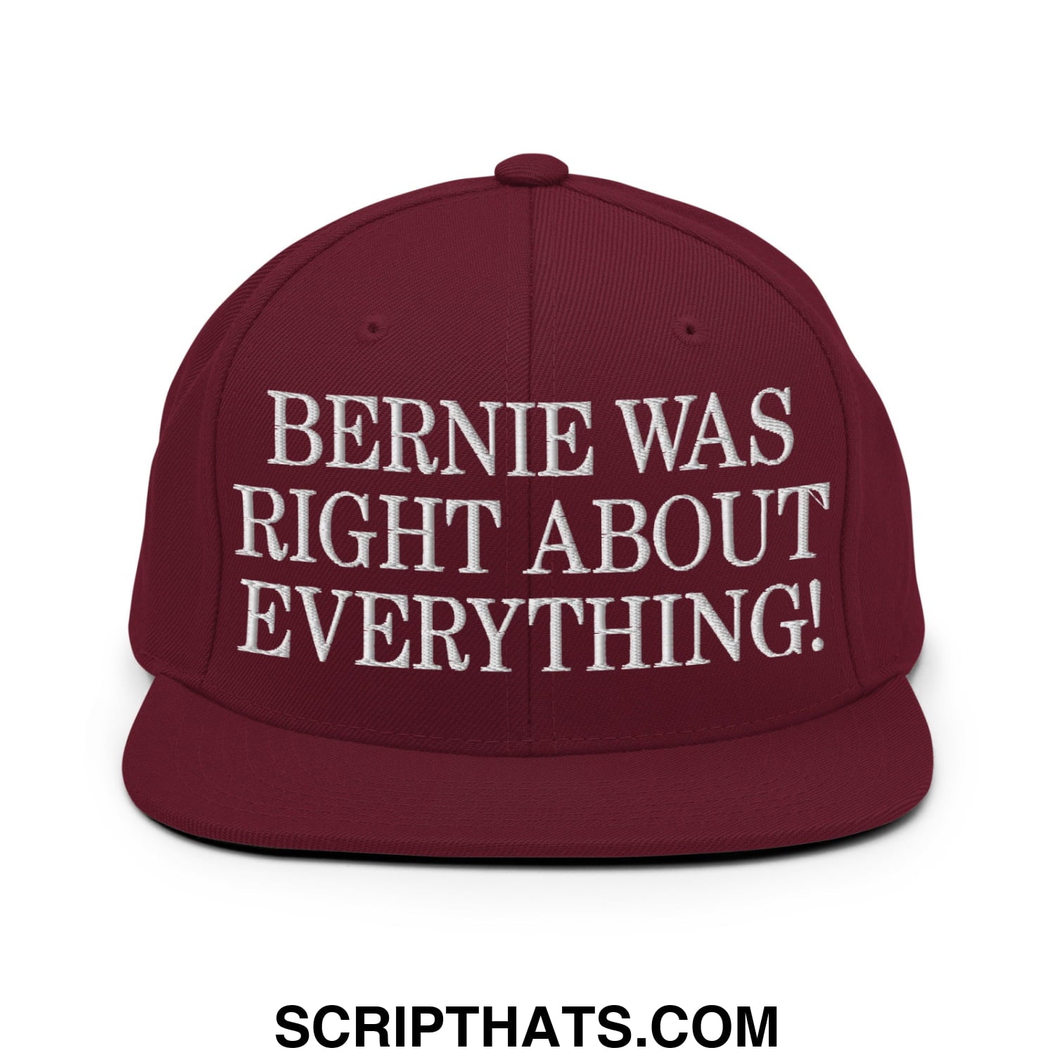 Maroon flat bill brim snapback hat with white embroidered text bernie was right about everything on front panel