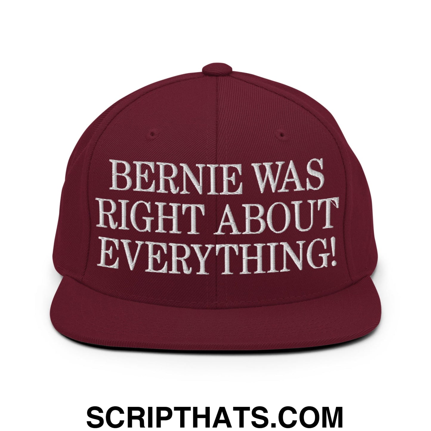 Bernie Was Right About Everything! Embroidered Flat Bill Brim Snapback Hat Maroon