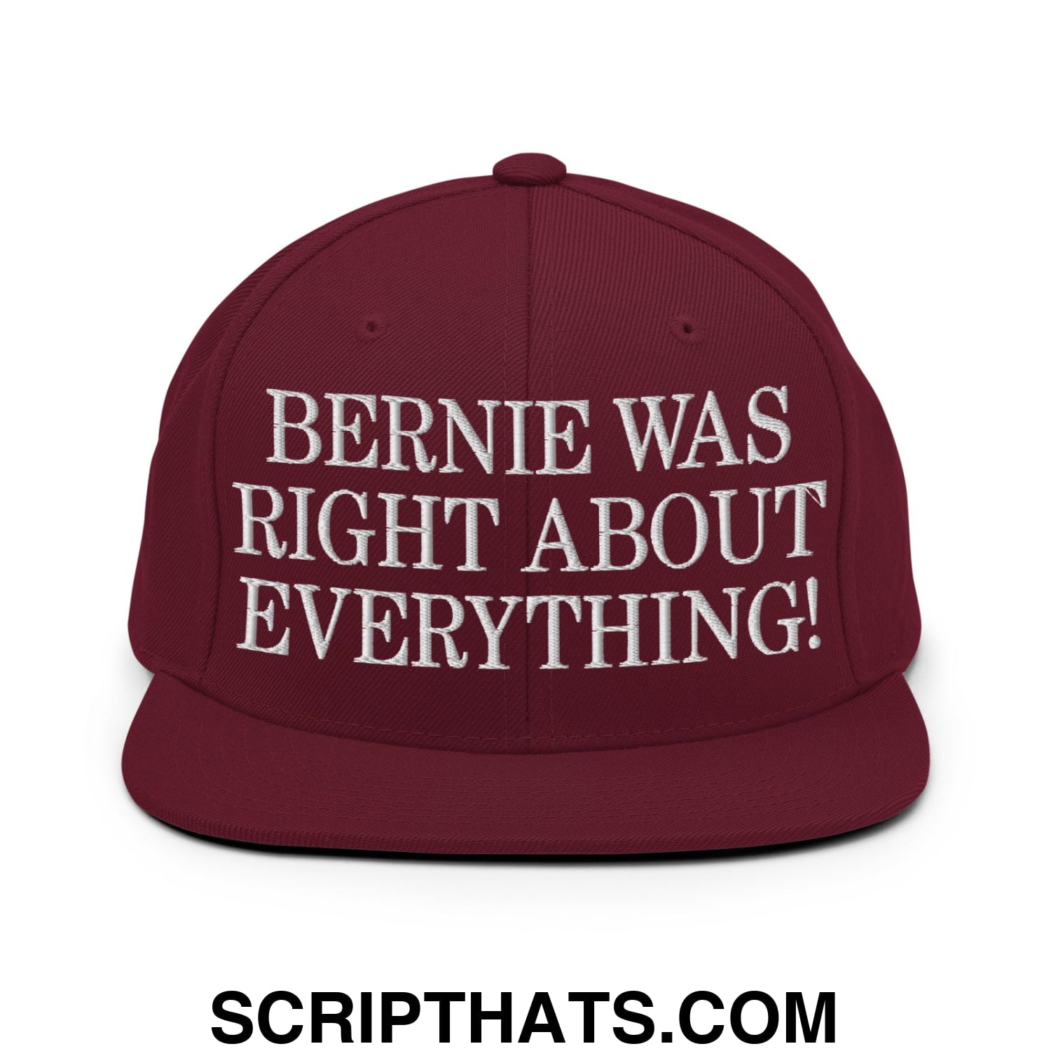 Bernie Was Right About Everything! Embroidered Flat Bill Brim Snapback Hat Maroon