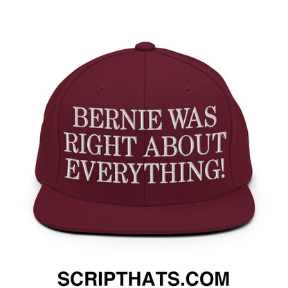 Bernie Was Right About Everything! Embroidered Flat Bill Brim Snapback Hat Maroon