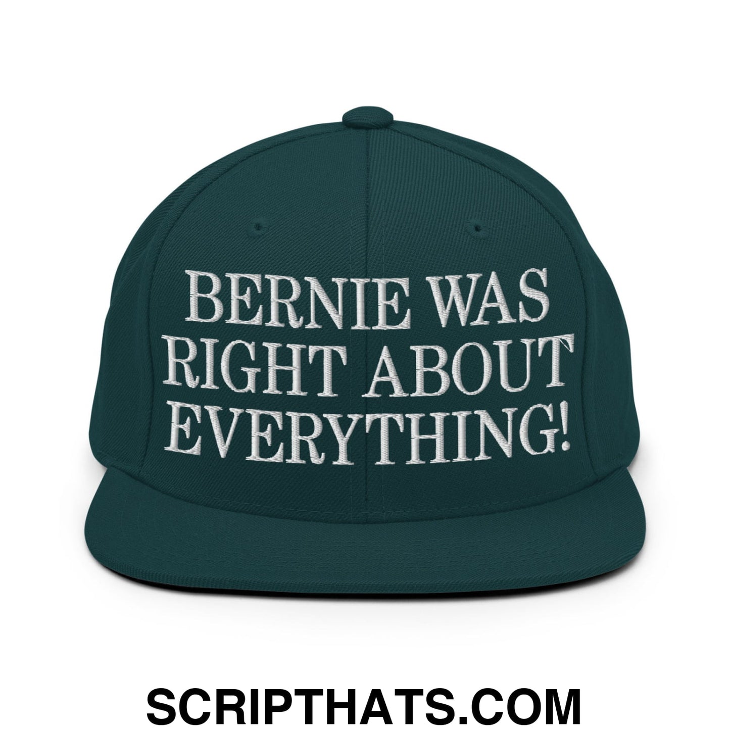 Bernie Was Right About Everything! Embroidered Flat Bill Brim Snapback Hat Spruce