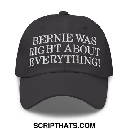 Bernie Was Right About Everything! Embroidered Unstructured Dad Hat Dark Grey