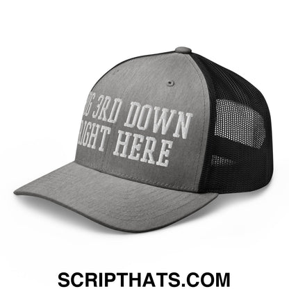 Gray and black embroidered mesh trucker hat with white 3rd down right here text on front panel
