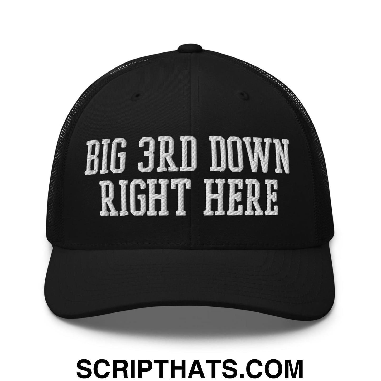 Black mesh trucker hat with white embroidered big 3rd down right here text on the front panel