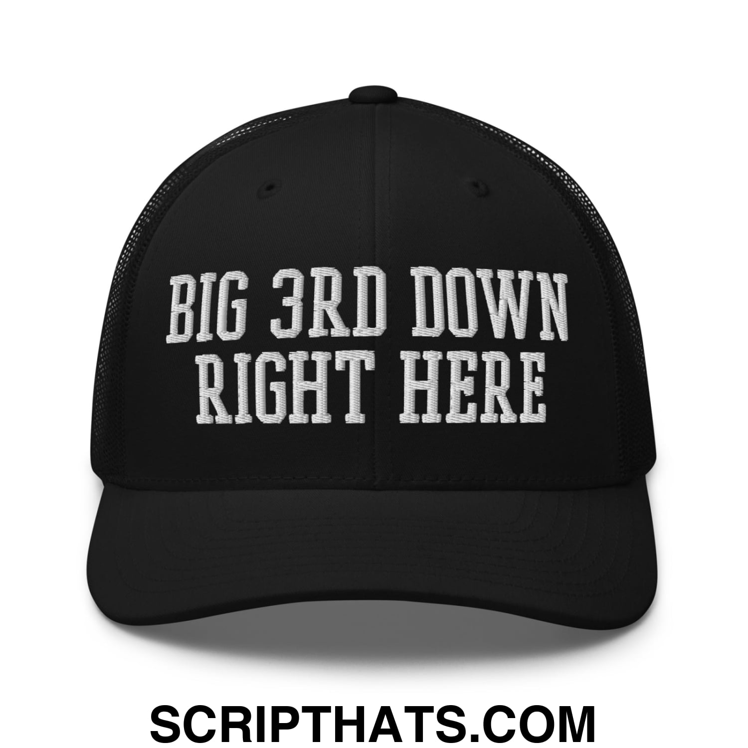 Black mesh trucker hat with white embroidered big 3rd down right here text on the front panel