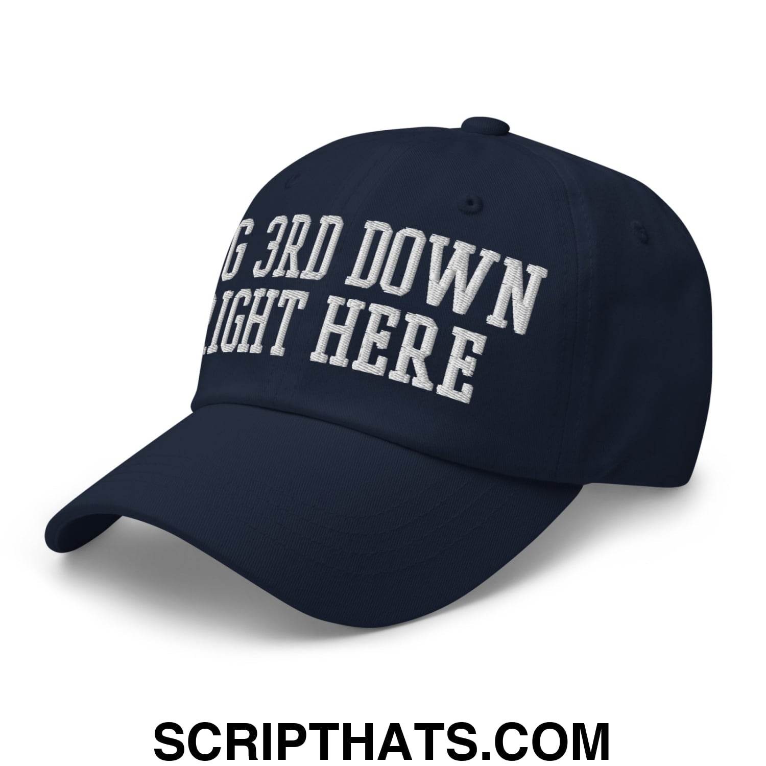 Navy blue unstructured dad hat with white embroidered text big 3rd down right here on front panel