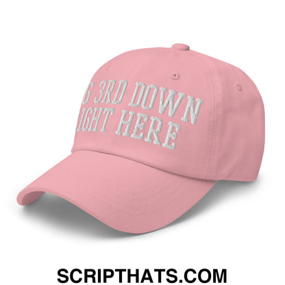 Pink big 3rd down right here embroidered unstructured dad hat with white text for casual wear