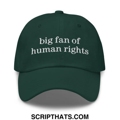 Dark green unstructured dad hat with white embroidered text big fan of human rights on front panel