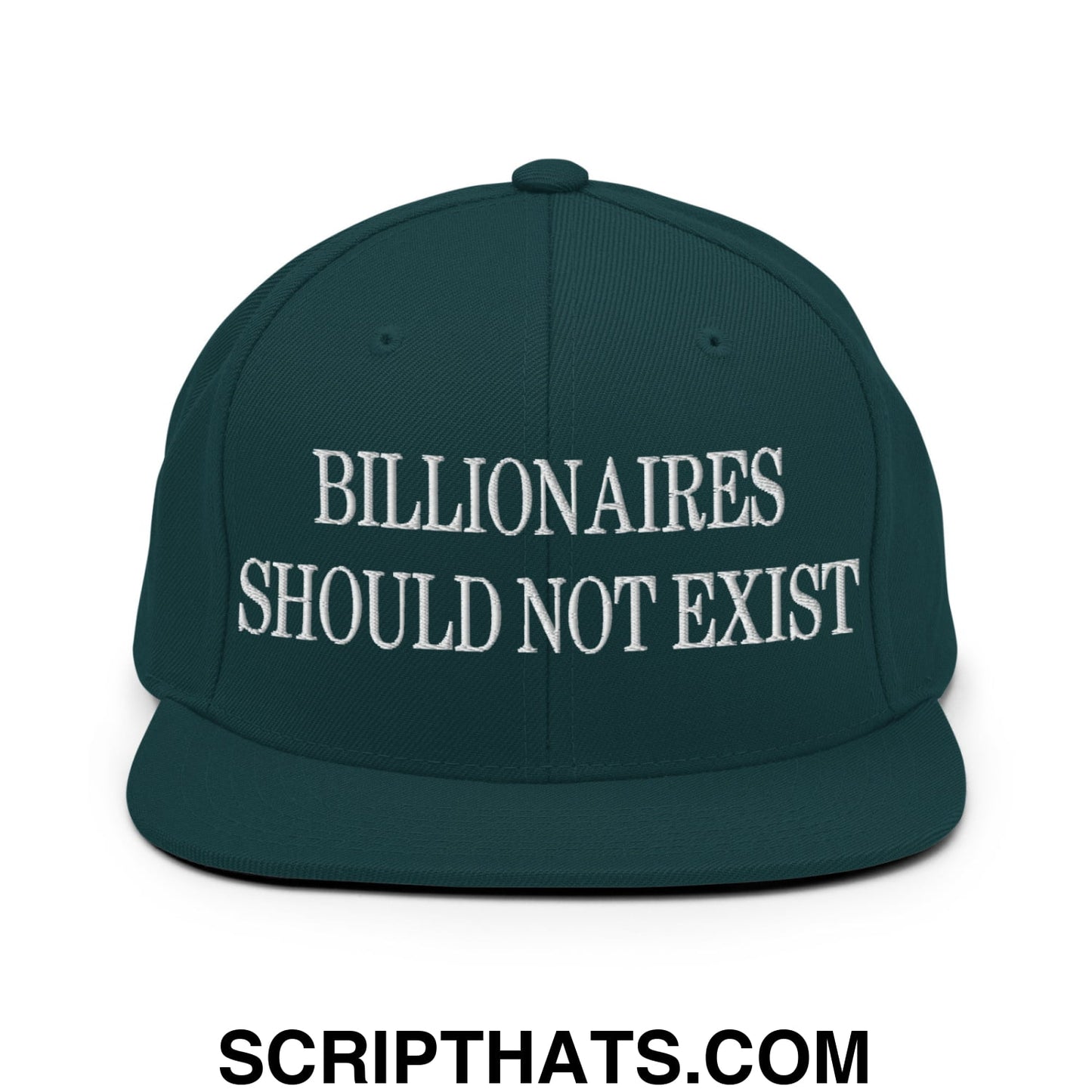 Billionaires Should Not Exist Embroidered Flat Brim Bill Snapback Hat Spruce