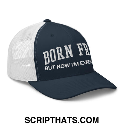 Born Free But Now I'm Expensive Retro Trucker Hat Navy White