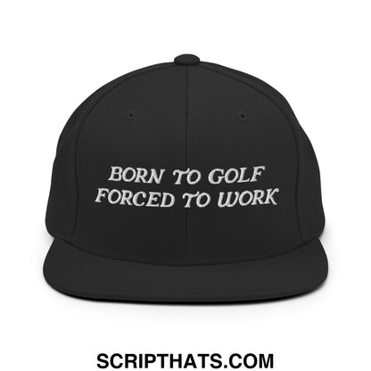 Born to Golf Forced to Work Embroidered Flat Bill Brim Snapback Hat Black