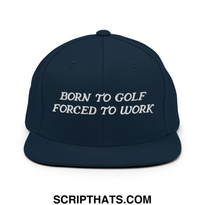 Born to Golf Forced to Work Embroidered Flat Bill Brim Snapback Hat Dark Navy
