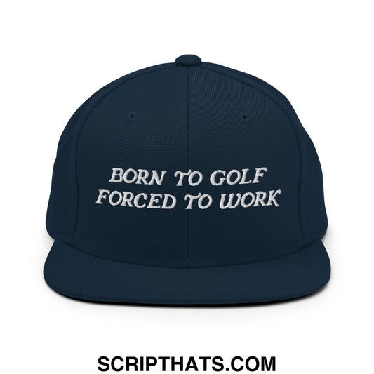 Born to Golf Forced to Work Embroidered Flat Bill Brim Snapback Hat Dark Navy