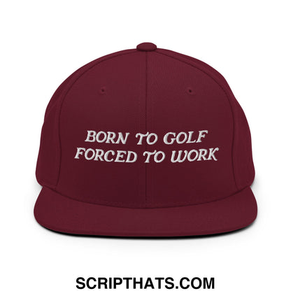 Born to Golf Forced to Work Embroidered Flat Bill Brim Snapback Hat Maroon