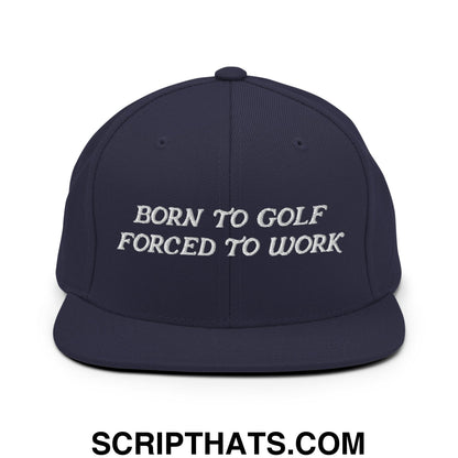 Born to Golf Forced to Work Embroidered Flat Bill Brim Snapback Hat Navy