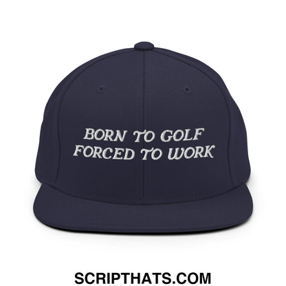 Born to Golf Forced to Work Embroidered Flat Bill Brim Snapback Hat Navy