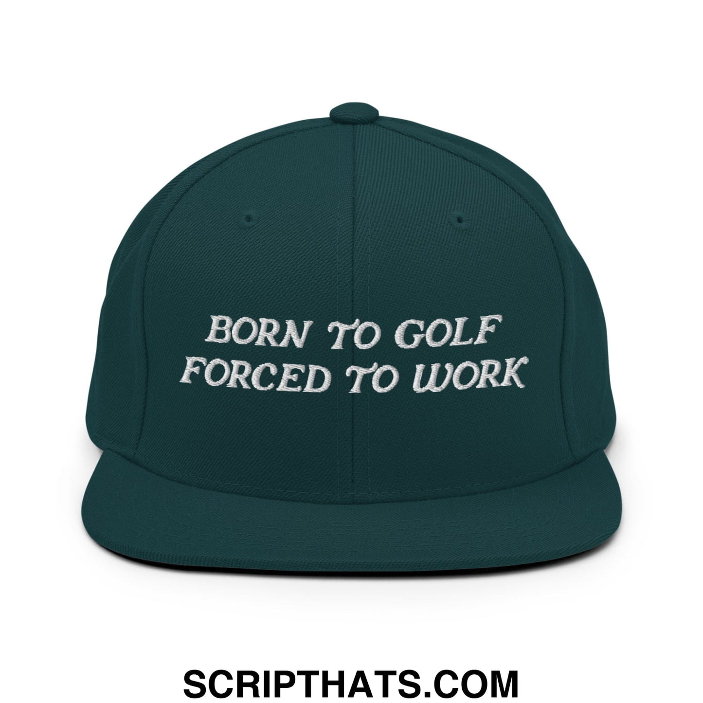 Born to Golf Forced to Work Embroidered Flat Bill Brim Snapback Hat Spruce