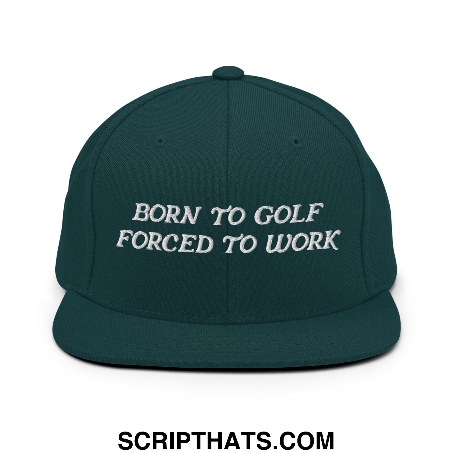 Born to Golf Forced to Work Embroidered Flat Bill Brim Snapback Hat Spruce