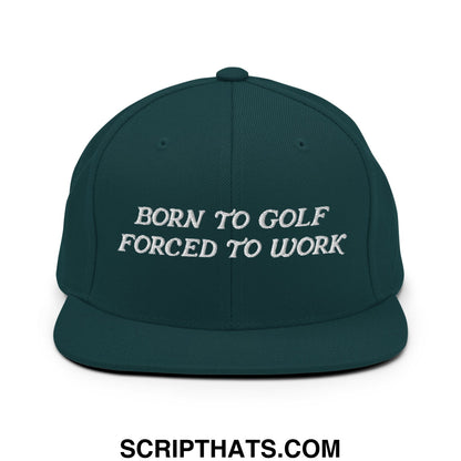 Born to Golf Forced to Work Embroidered Flat Bill Brim Snapback Hat Spruce