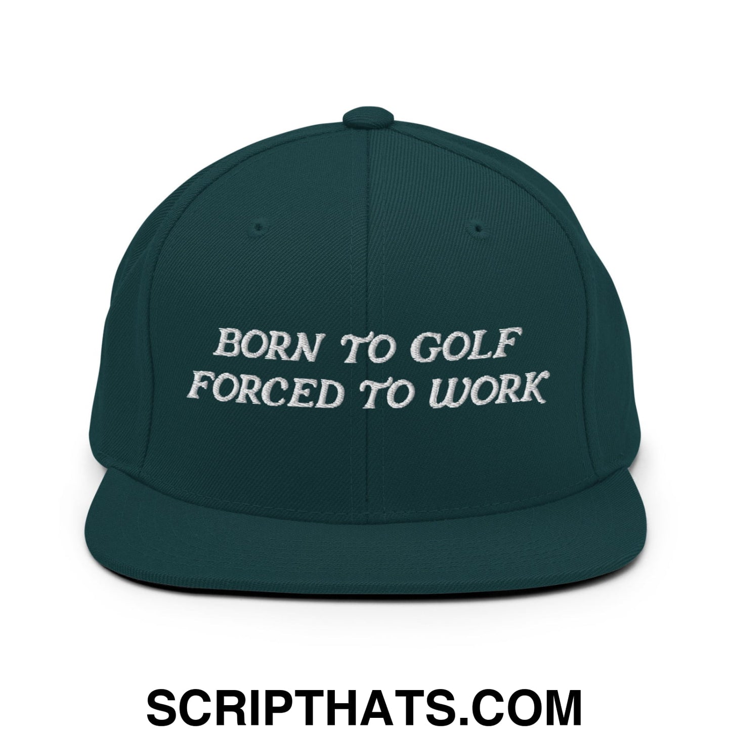 Born to Golf Forced to Work Embroidered Flat Bill Brim Snapback Hat Spruce