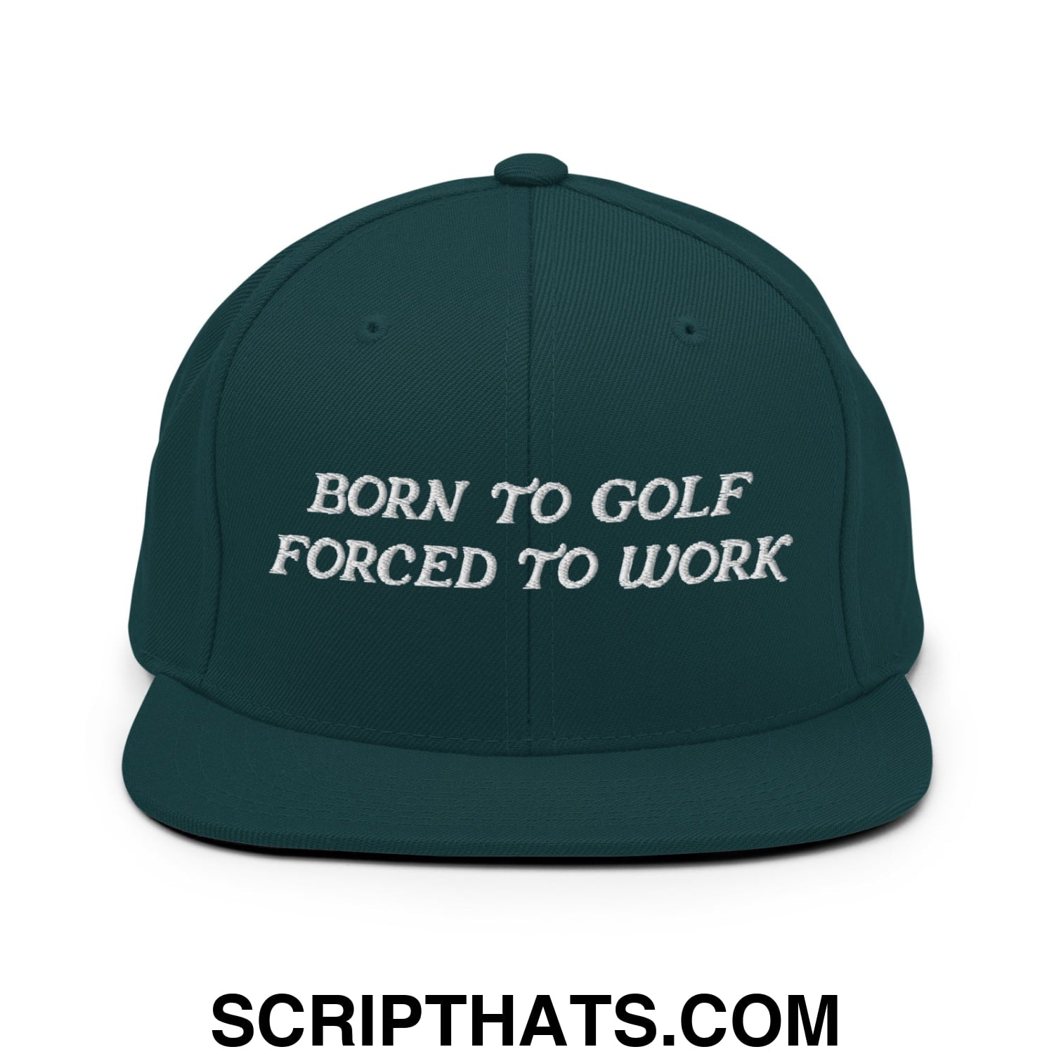 Born to Golf Forced to Work Embroidered Flat Bill Brim Snapback Hat Spruce