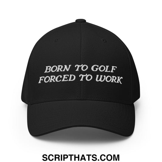 Born to Golf Forced to Work Embroidered Stretch Fit Golf Hat Black