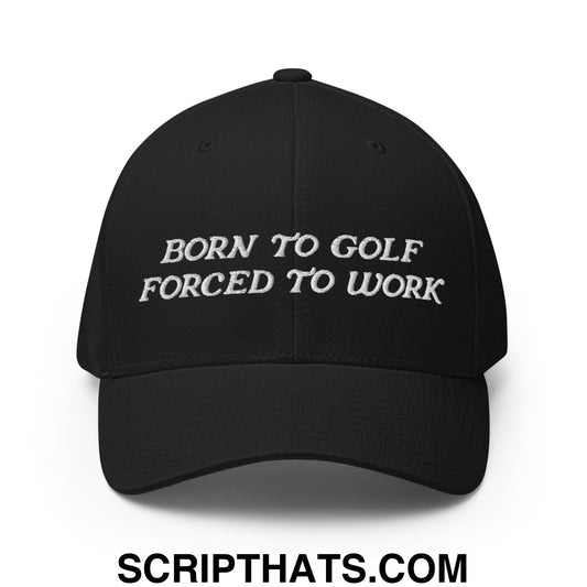 Born to Golf Forced to Work Embroidered Stretch Fit Golf Hat Black