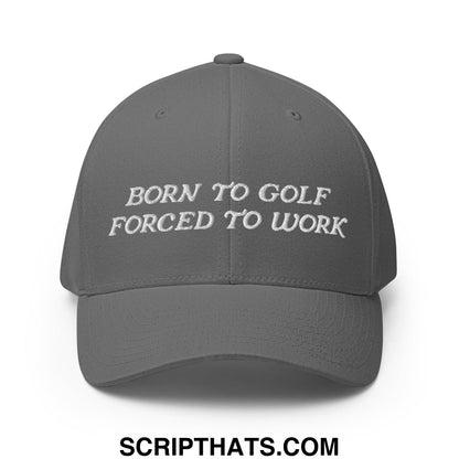 Born to Golf Forced to Work Embroidered Stretch Fit Golf Hat Grey