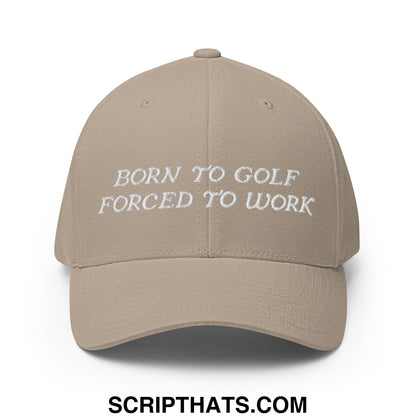 Born to Golf Forced to Work Embroidered Stretch Fit Golf Hat Khaki