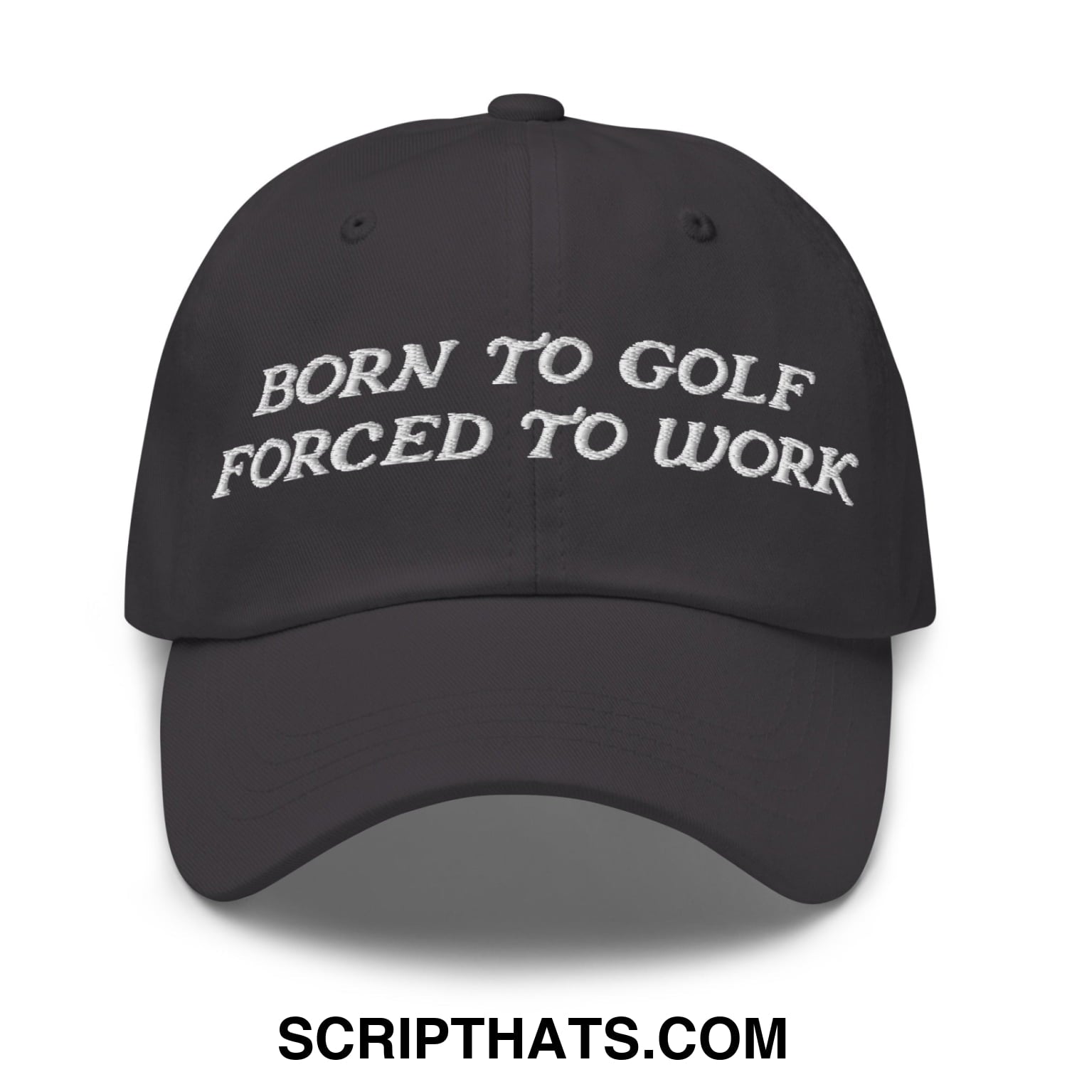 Born to Golf Forced to Work Embroidered Unstructured Golf Dad Hat Dark Grey