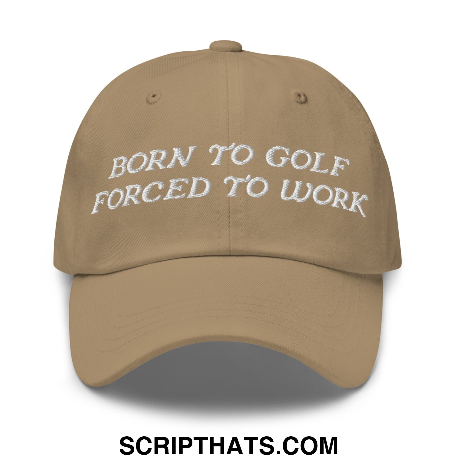 Born to Golf Forced to Work Embroidered Unstructured Golf Dad Hat Khaki