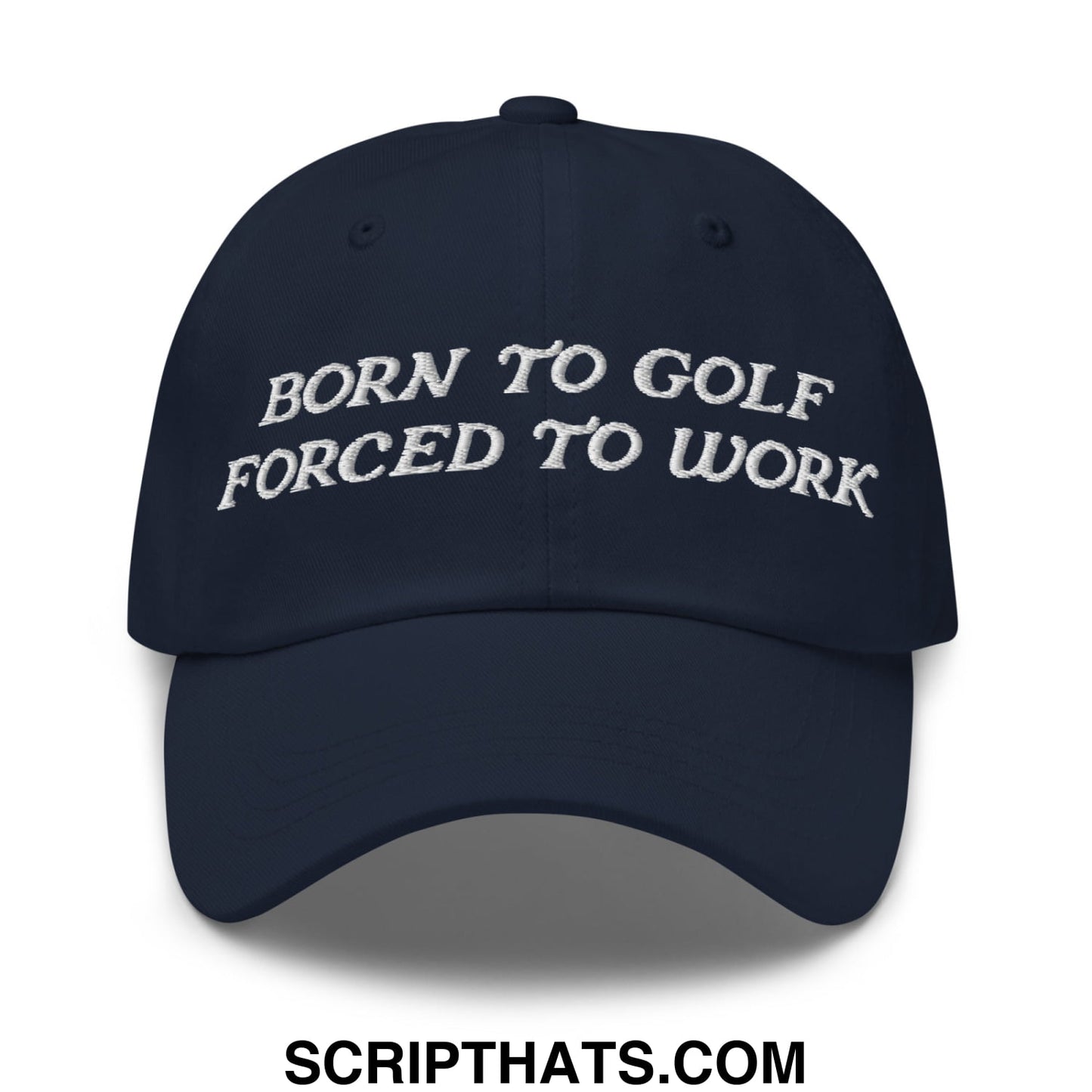 Born to Golf Forced to Work Embroidered Unstructured Golf Dad Hat Navy