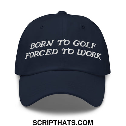 Born to Golf Forced to Work Embroidered Unstructured Golf Dad Hat Navy