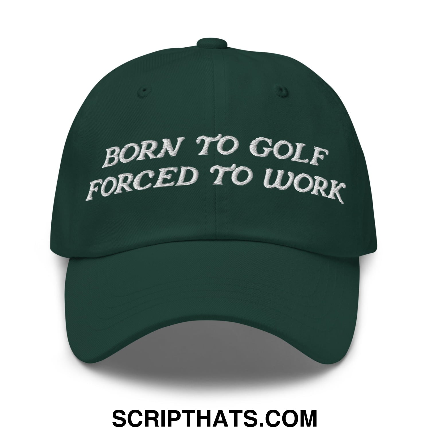 Born to Golf Forced to Work Embroidered Unstructured Golf Dad Hat Spruce
