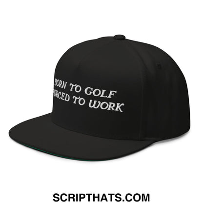 Black snapback cap with white embroidered text born to golf forced to work flat brim 5 panel golf hat