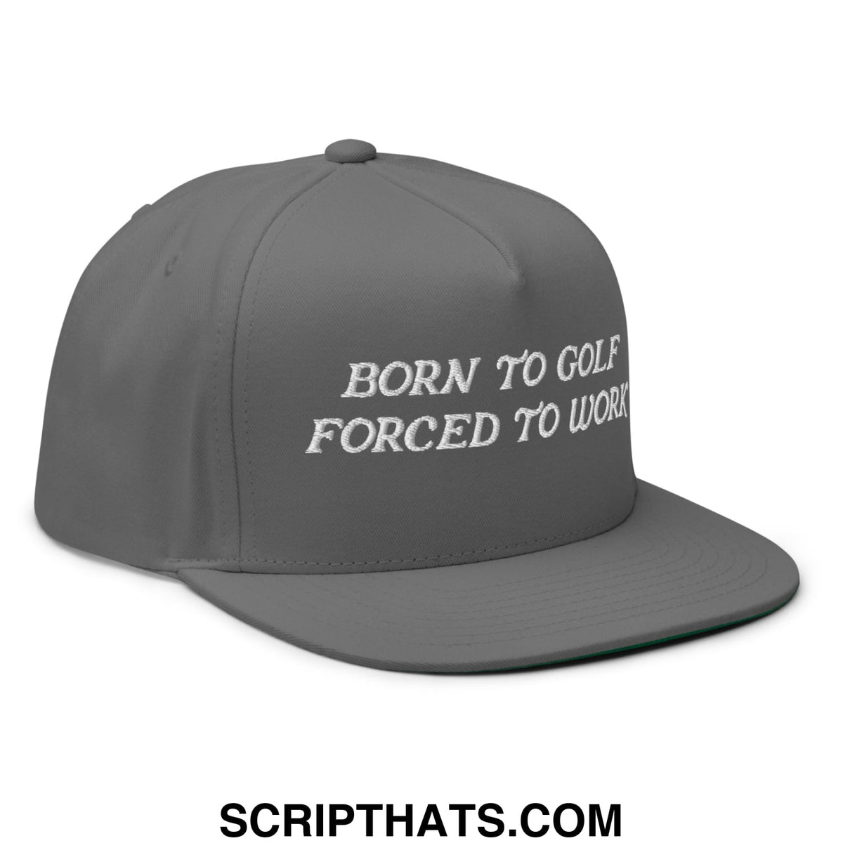 Gray five panel golf snapback hat with flat brim and white embroidered text born to golf forced to work