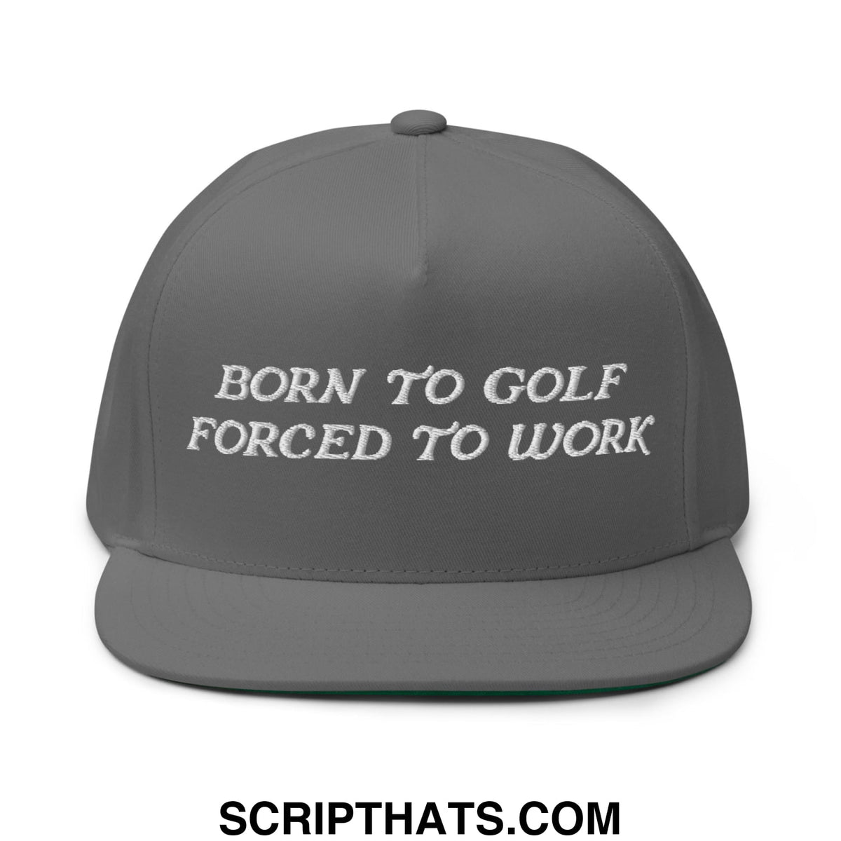 Gray 5 panel golf snapback hat with flat brim and white embroidered born to golf forced to work text