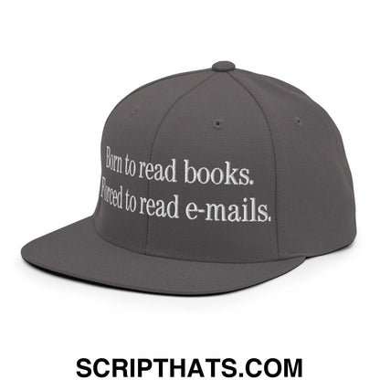 Born to Read Books Forced to Read E-Mails Embroidered Flat Bill Brim Snapback Hat Dark Grey
