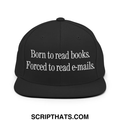 Born to Read Books Forced to Read E-Mails Embroidered Flat Bill Brim Snapback Hat Black