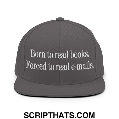 Born to Read Books Forced to Read E-Mails Embroidered Flat Bill Brim Snapback Hat Dark Grey