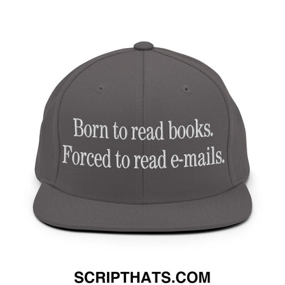 Born to Read Books Forced to Read E-Mails Embroidered Flat Bill Brim Snapback Hat Dark Grey