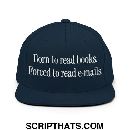 Born to Read Books Forced to Read E-Mails Embroidered Flat Bill Brim Snapback Hat Dark Navy